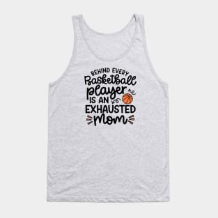 Behind Every Basketball Player Is An Exhausted Mom Cute Funny Tank Top